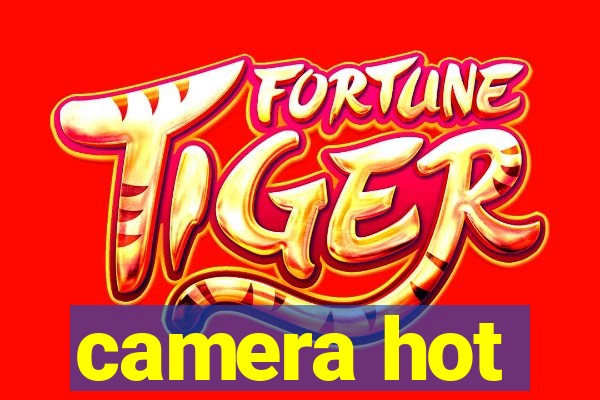 camera hot